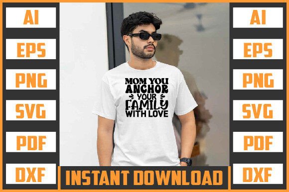 MOM YOU ANCHOR YOUR FAMILY with LOVE SVG